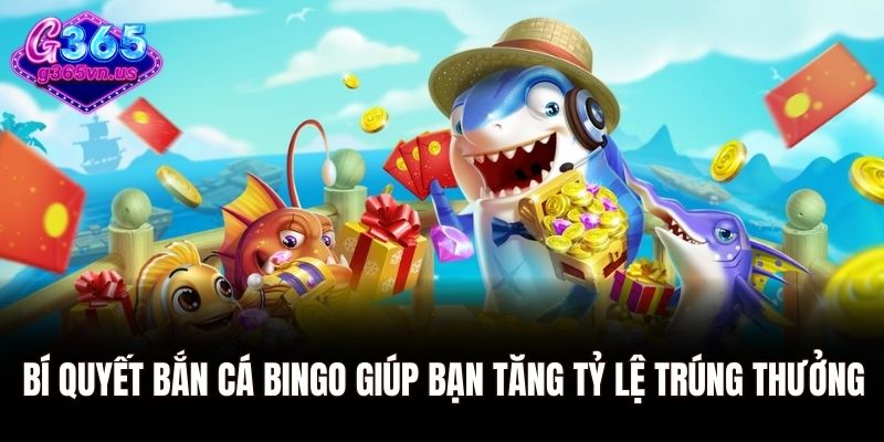 Bí quyết bắn cá Bingo giúp bạn tăng tỷ lệ trúng thưởng