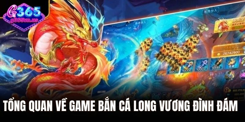 Tổng quan về game bắn cá long vương đình đám