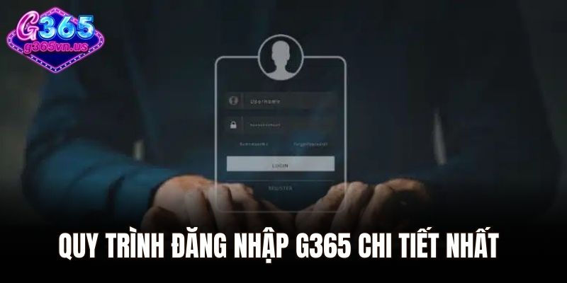 Đăng Nhập G365 - Tham Gia Nền Tảng Trong Vài Lần Nhấp Chuột 1 Quy trình Đăng nhập G365 chi tiết nhất