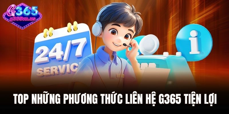 Trang chủ 35 Top những phương thức liên hệ G365 tiện lợi nhất
