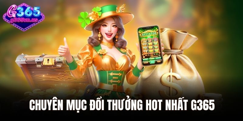 Trang chủ 37 Chuyên mục đổi thưởng hot nhất G365