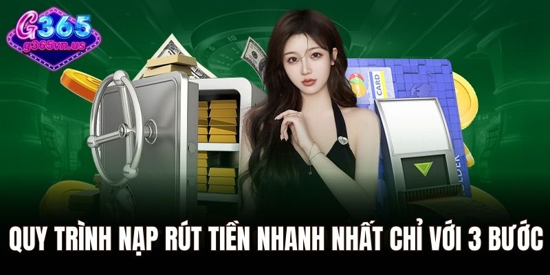 Trang chủ 41 Quy trình nạp rút tiền nhanh nhất chỉ với 3 bước