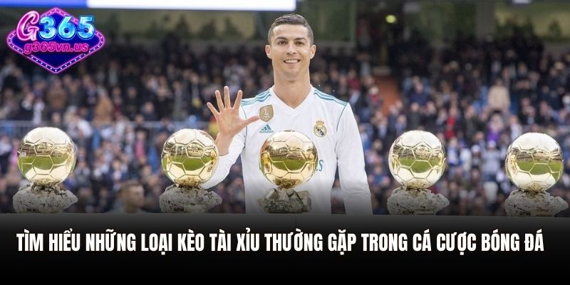 Tìm hiểu những loại kèo tài xỉu thường gặp trong cá cược bóng đá