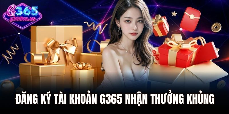 Khuyến Mãi G365 - Điểm Danh Những Ưu Đãi Hấp Dẫn Nhất 2025 2 Đăng ký tài khoản cá cược tại G365 nhận thưởng khủng