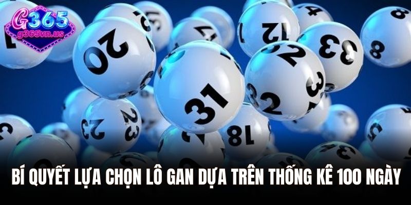Bí quyết lựa chọn lô gan dựa trên thống kê 100 ngày