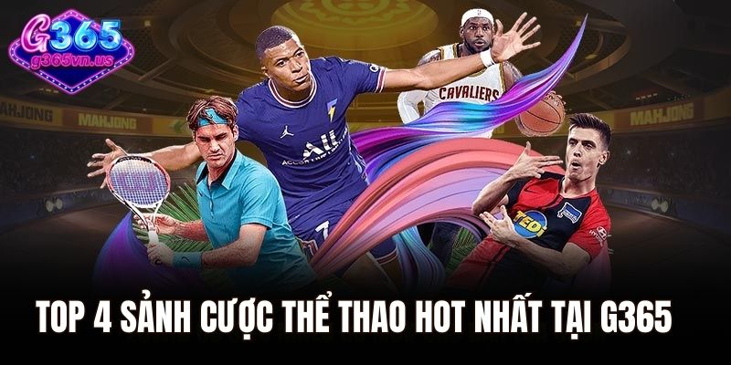 Top 4 sảnh cược thể thao hot nhất tại G365