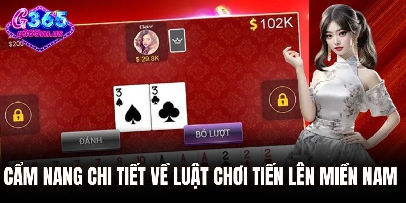 Cẩm nang chi tiết về luật chơi tiến lên miền nam
