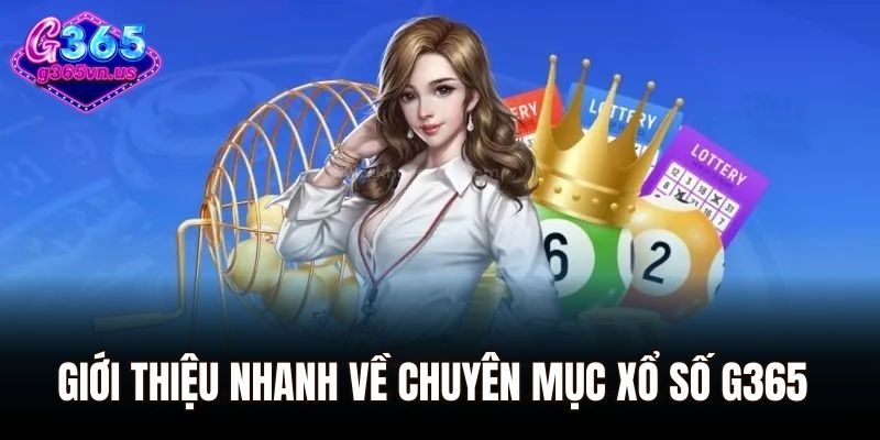 Giới thiệu nhanh về chuyên mục xổ số G365