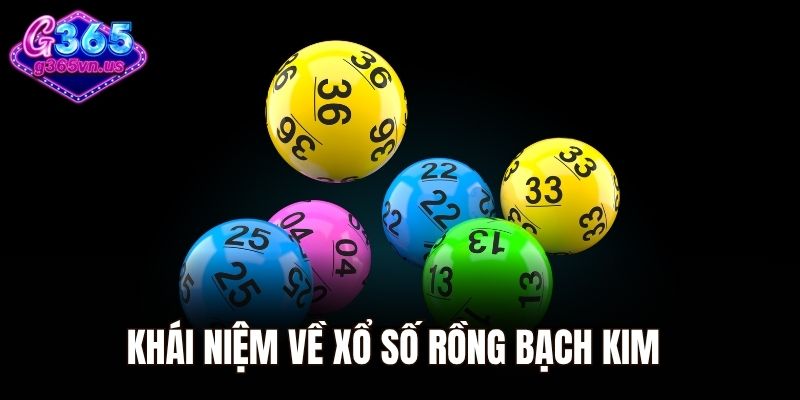 Xổ Số Rồng Bạch Kim - Bí Kíp Soi Cầu Chuẩn Xác Mỗi Ngày 1 Khái niệm về xổ số Rồng Bạch Kim